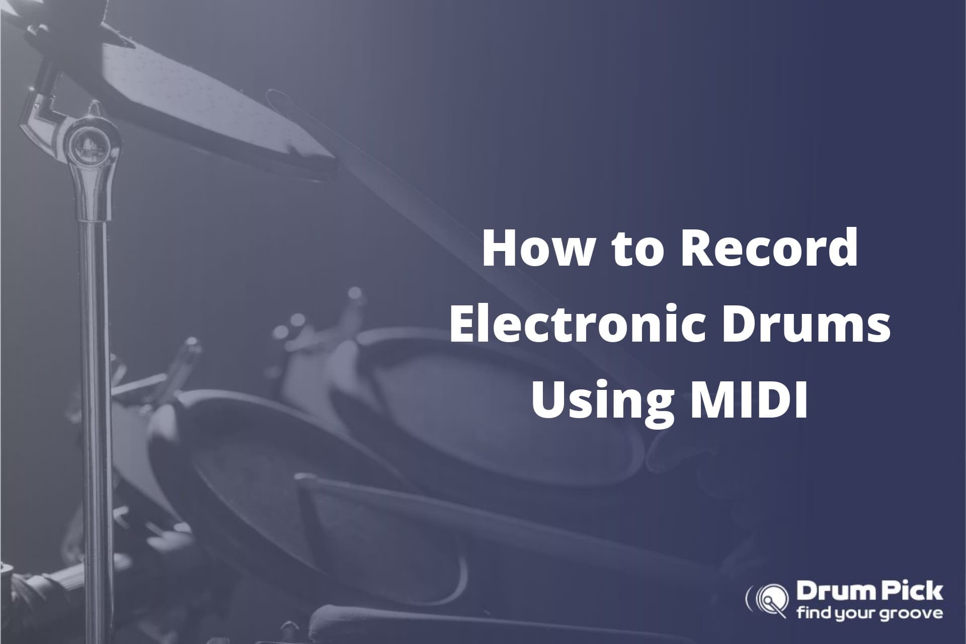 How to Record Electronic Drums Using MIDI Drum Pick