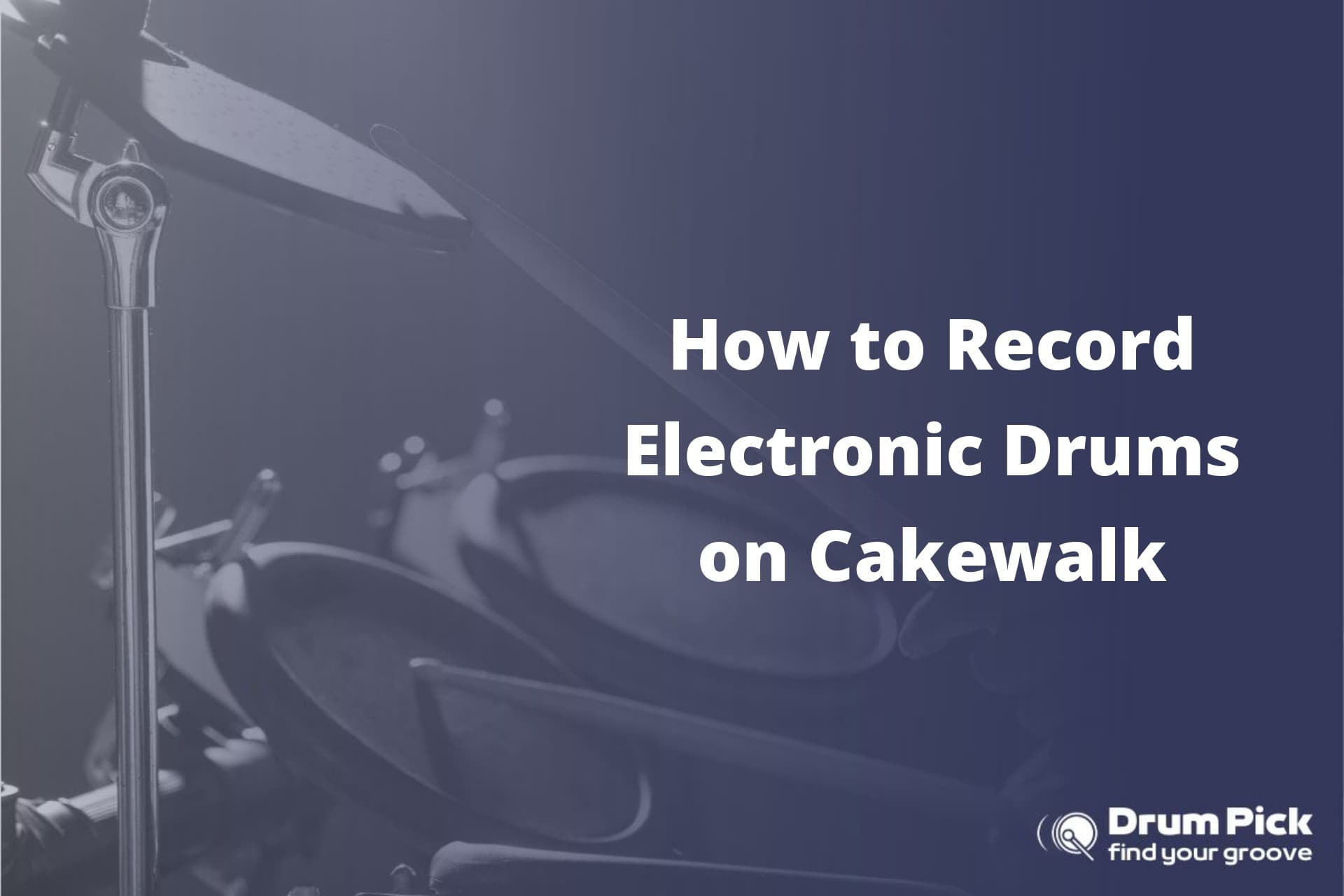 How to Record Electronic Drums on Cakewalk Drum Pick