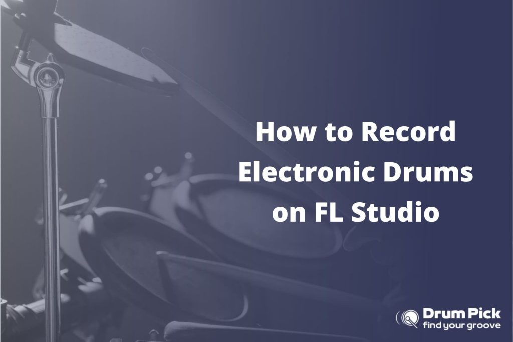 How to Record Electronic Drums on FL Studio Drum Pick